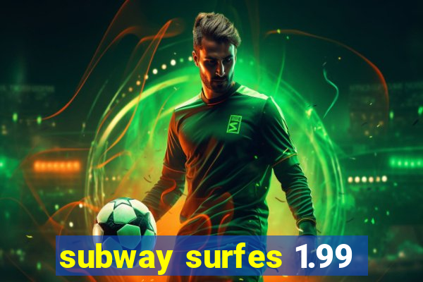 subway surfes 1.99